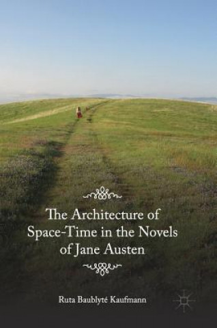 Książka Architecture of Space-Time in the Novels of Jane Austen Ruta Baublyté Kaufmann