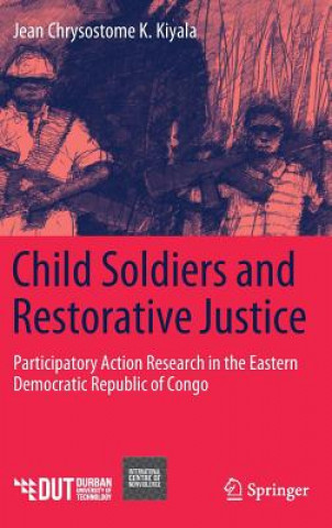 Книга Child Soldiers and Restorative Justice Jean Chrysostome K. Kiyala