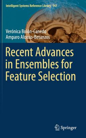 Kniha Recent Advances in Ensembles for Feature Selection Verónica Bolón-Canedo