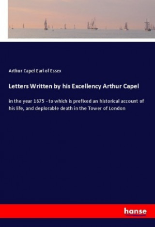 Knjiga Letters Written by his Excellency Arthur Capel Arthur Capel Earl of Essex
