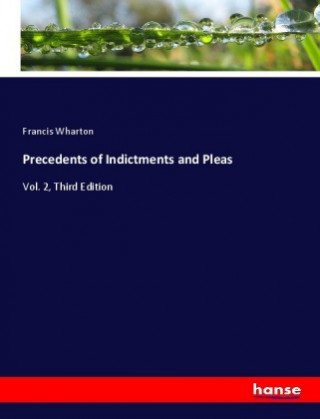 Kniha Precedents of Indictments and Pleas Francis Wharton