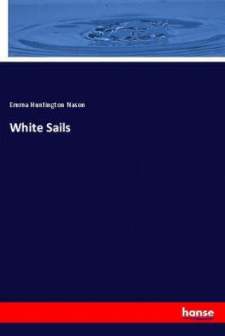 Knjiga White Sails Emma Huntington Nason