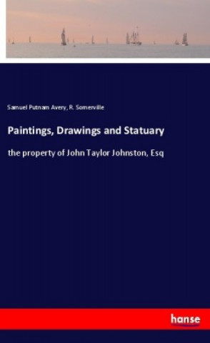 Kniha Paintings, Drawings and Statuary Samuel Putnam Avery