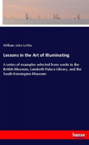 Carte Lessons in the Art of Illuminating William John Loftie