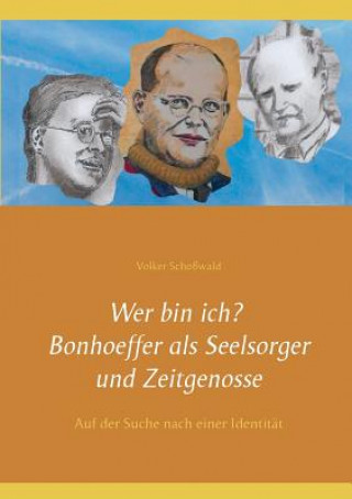 Buch Wer bin ich? Bonhoeffer als Seelsorger und Zeitgenosse Volker Schowald