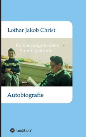 Buch Erinnerungen eines Sonntagskindes Lothar Jakob Christ