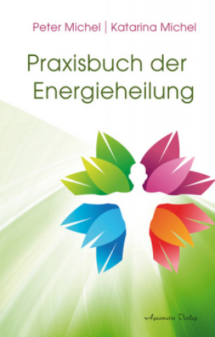 Kniha Praxisbuch der Energieheilung Peter Michel