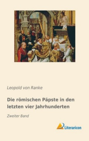 Kniha Die römischen Päpste in den letzten vier Jahrhunderten Leopold von Ranke