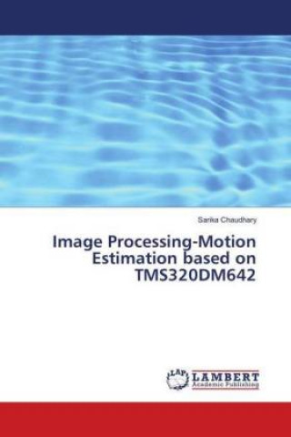 Knjiga Image Processing-Motion Estimation based on TMS320DM642 Sarika Chaudhary