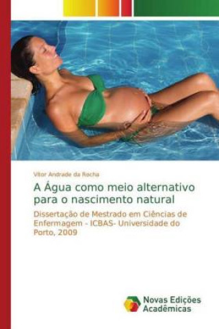 Könyv Agua como meio alternativo para o nascimento natural Vítor Andrade da Rocha