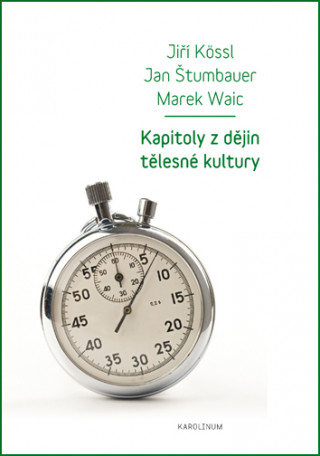 Knjiga Kapitoly z dějin tělesné kultury Jiří Kössl