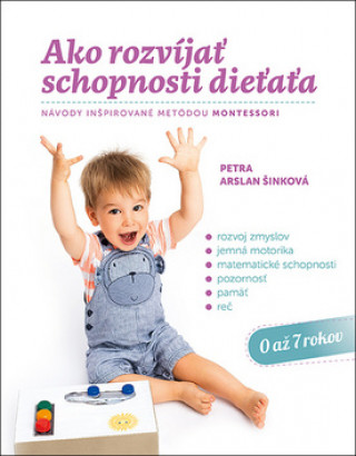 Книга Ako rozvíjať schopnosti dieťaťa Petra Arslan Šinková