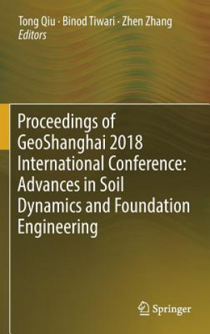 Kniha Proceedings of GeoShanghai 2018 International Conference: Advances in Soil Dynamics and Foundation Engineering Tong Qiu