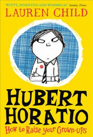 Kniha Hubert Horatio: How to Raise Your Grown-Ups Lauren Child