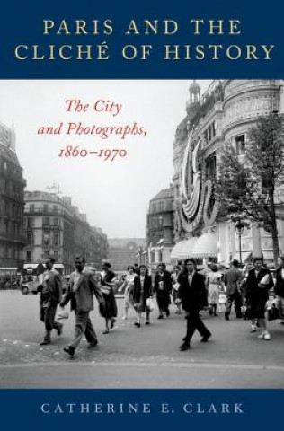Buch Paris and the Cliche of History Catherine E. Clark