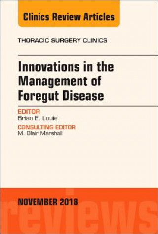 Könyv Innovations in the Management of Foregut Disease, An Issue of Thoracic Surgery Clinics Louie