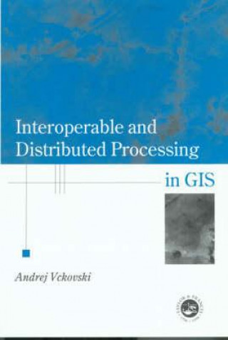 Knjiga Interoperable and Distributed Processing in GIS Andrej Vckovaki