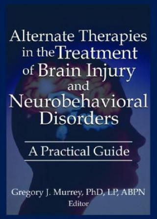 Kniha Alternate Therapies in the Treatment of Brain Injury and Neurobehavioral Disorders Ethan B. Russo