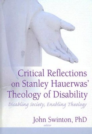 Book Critical Reflections on Stanley Hauerwas' Theology of Disability John Swinton