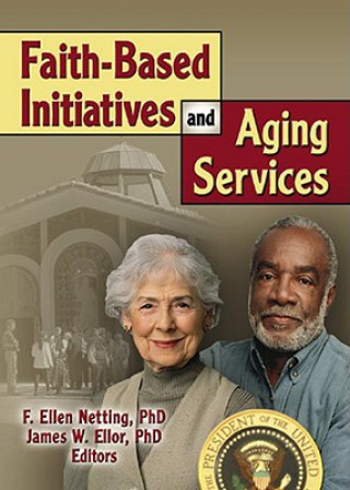 Книга Faith-Based Initiatives and Aging Services James W. Ellor