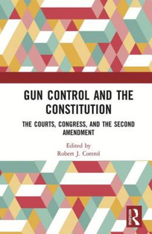 Książka Gun Control and the Constitution Robert J. Cottrol