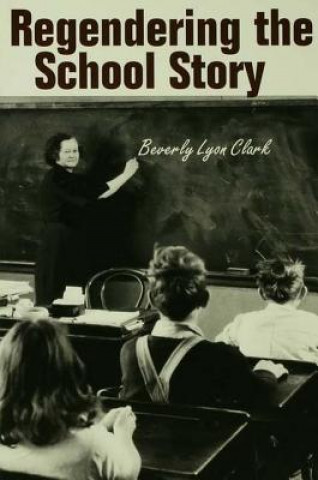 Carte Regendering the School Story Beverly Lyon Clark