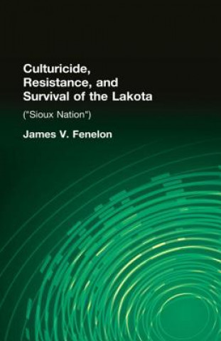 Kniha Culturicide, Resistance, and Survival of the Lakota James V. Fenelon