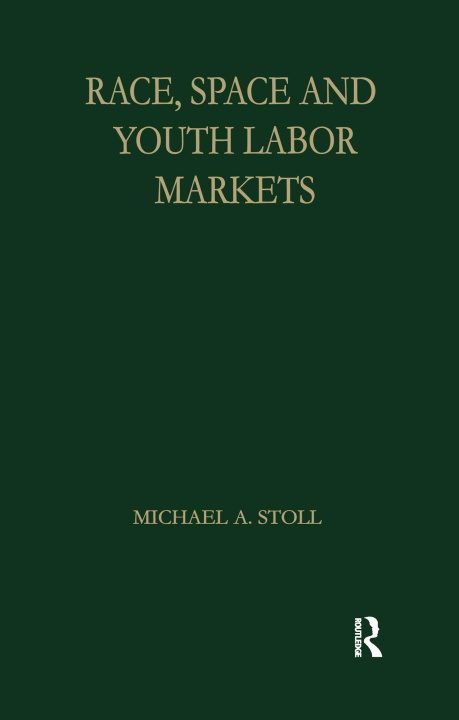 Knjiga Race, Space and Youth Labor Markets Michael A. Stoll
