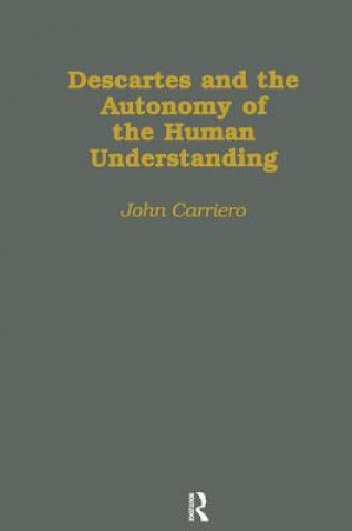 Kniha Descartes & the Autonomy of the Human Understanding John Carriero