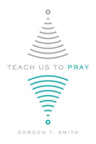 Knjiga Teach Us to Pray Gordon T Smith
