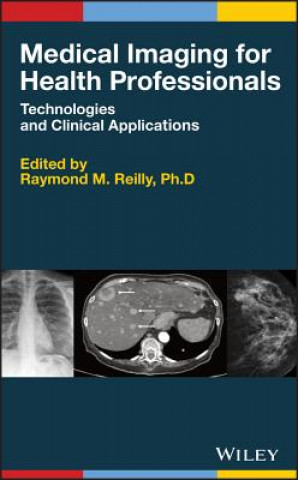 Könyv Medical Imaging for Health Professionals - Technologies and Clinical Applications Raymond M. Reilly