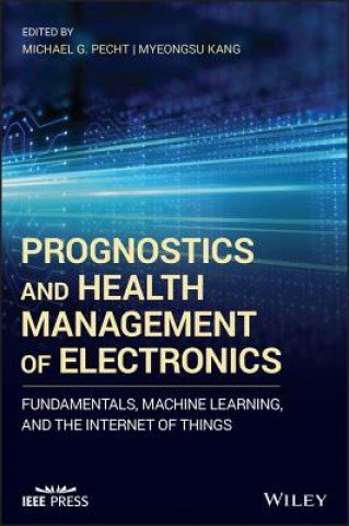 Book Prognostics and Health Management of Electronics -  Fundamentals, Machine Learning, and the Internet of Things Michael G. Pecht