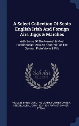 Carte A SELECT COLLECTION OF SCOTS ENGLISH IRI DOROT RUGGLES-BRISE