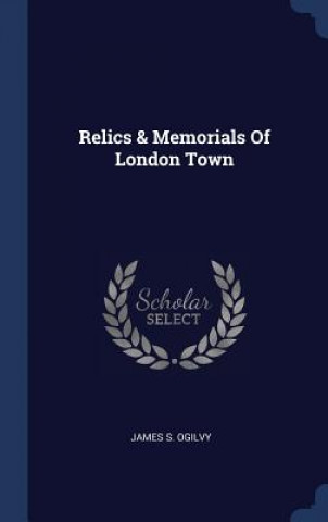 Carte RELICS & MEMORIALS OF LONDON TOWN JAMES S. OGILVY