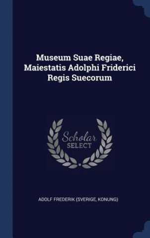 Carte MUSEUM SUAE REGIAE, MAIESTATIS ADOLPHI F ADOLF FREDERIK  SVER