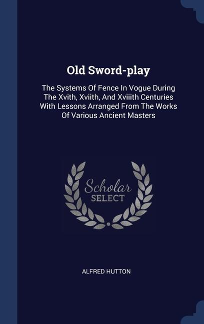 Kniha OLD SWORD-PLAY: THE SYSTEMS OF FENCE IN ALFRED HUTTON