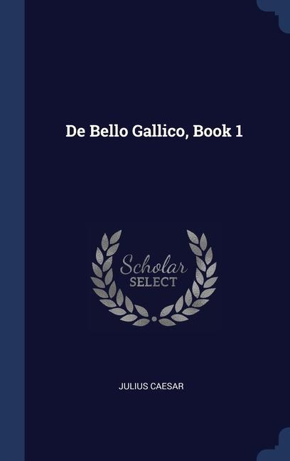 Könyv DE BELLO GALLICO, BOOK 1 JULIUS CAESAR