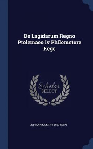 Kniha DE LAGIDARUM REGNO PTOLEMAEO IV PHILOMET JOHANN GUST DROYSEN