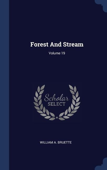 Carte FOREST AND STREAM; VOLUME 19 WILLIAM A. BRUETTE