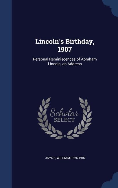 Книга LINCOLN'S BIRTHDAY, 1907: PERSONAL REMIN WILLIAM JAYNE