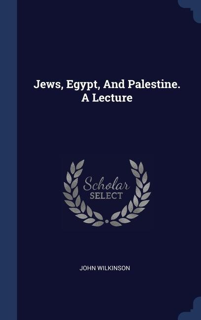 Könyv JEWS, EGYPT, AND PALESTINE. A LECTURE JOHN WILKINSON