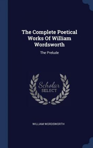 Carte THE COMPLETE POETICAL WORKS OF WILLIAM W William Wordsworth