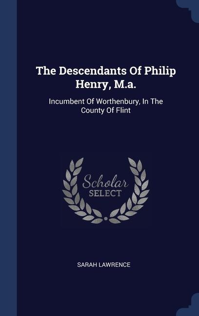 Kniha THE DESCENDANTS OF PHILIP HENRY, M.A.: I SARAH LAWRENCE