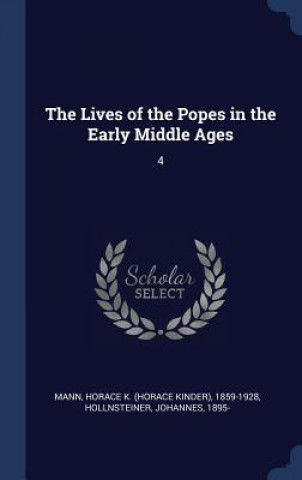 Carte The Lives of the Popes in the Early Middle Ages: 4 Horace K. 1859-1928 Mann