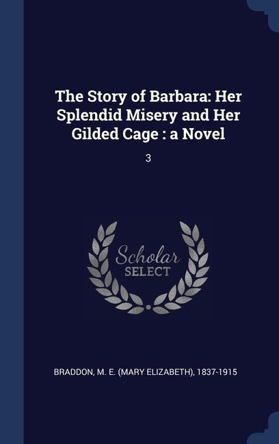 Knjiga THE STORY OF BARBARA: HER SPLENDID MISER M E. 1837-1 BRADDON