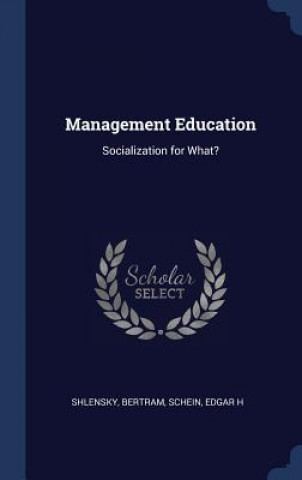 Kniha Management Education: Socialization for What? Bertram Shlensky