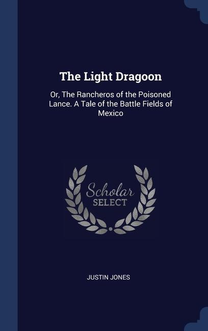 Carte THE LIGHT DRAGOON: OR, THE RANCHEROS OF JUSTIN JONES