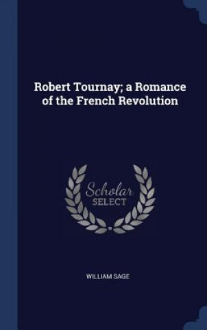 Książka ROBERT TOURNAY; A ROMANCE OF THE FRENCH WILLIAM SAGE