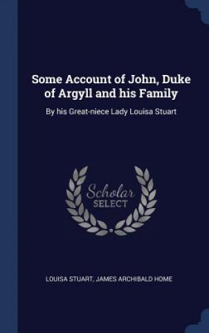 Livre SOME ACCOUNT OF JOHN, DUKE OF ARGYLL AND LOUISA STUART