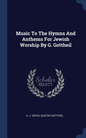 Carte Music To The Hymns And Anthems For Jewish Worship By G. Gottheil A. J. Davis